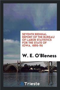 Seventh Biennal Report of the Bureau of Labor Statistics for the State of Iowa. 1895-96