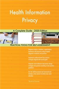 Health Information Privacy A Complete Guide - 2020 Edition