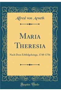 Maria Theresia: Nach Dem Erbfolgekriege, 1748-1756 (Classic Reprint)