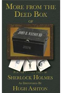 More from the Deed Box of John H. Watson MD: Further Untold Tales of Sherlock Holmes