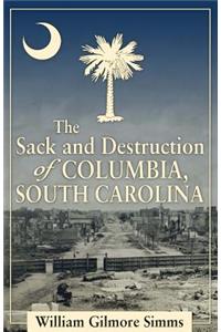 The Sack and Destruction of Columbia, South Carolina