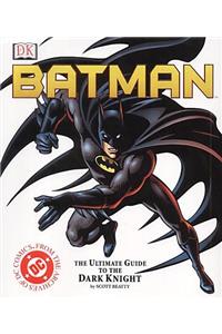 Batman: The Ultimate Guide to the Dark Knight