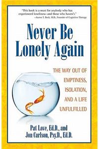 Never Be Lonely Again: The Way Out of Emptiness, Isolation, and a Life Unfulfilled