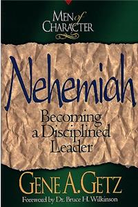 Men of Character: Nehemiah: Becoming a Disciplined Leader