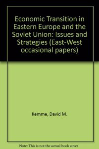 Economic Transition in Eastern Europe and the Soviet Union: Issues and Strategies