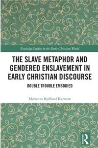 The Slave Metaphor and Gendered Enslavement in Early Christian Discourse