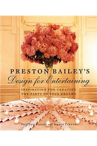 Preston Bailey's Design for Entertaining: Inspiration for Creating the Party of Your Dreams