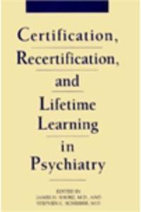 Certification, Recertification and Lifetime Learning in Psychiatry