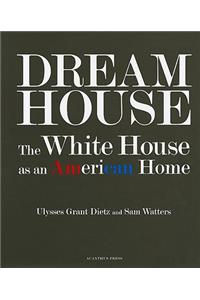 Dream House: the White House as an American Home