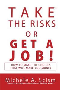Take the Risks or Get a Job