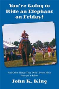 You're Going to Ride an Elephant on Friday!