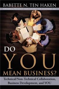 Do YOU Mean Business? Technical/Non-Technical Collaboration, Business Development and YOU