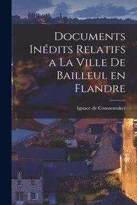 Documents Inédits Relatifs a la Ville de Bailleul en Flandre