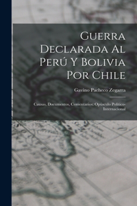 Guerra Declarada Al Perú Y Bolivia Por Chile