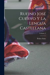 Rufino José Cuervo Y La Lengua Castellana; Volume 3
