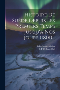 Histoire De Suède Depuis Les Premiers Temps Jusqu'à Nos Jours (1801)...