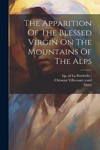 Apparition Of The Blessed Virgin On The Mountains Of The Alps