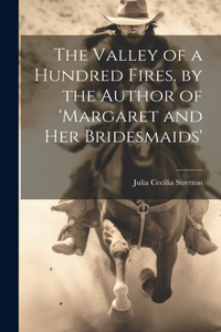 Valley of a Hundred Fires. by the Author of 'margaret and Her Bridesmaids'