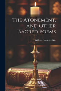 The Atonement, and Other Sacred Poems