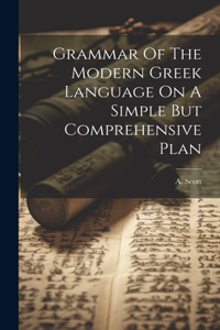 Grammar Of The Modern Greek Language On A Simple But Comprehensive Plan