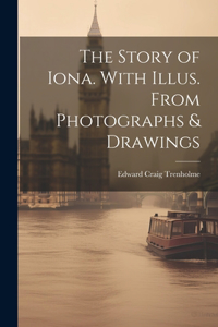 Story of Iona. With Illus. From Photographs & Drawings