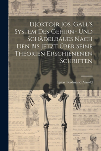 D[okto]r Jos. Gall's System Des Gehirn- Und Schädelbaues Nach Den Bis Jetzt Über Seine Theorien Erschienenen Schriften