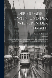 Der Fremde in Wien, Und Der Wiener in Der Heimath