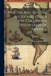 Erik the Red, Leif the Lucky and Other Pre-Columbian Discoverers of America