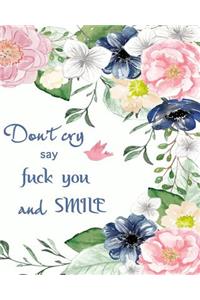 Don't Cry Say FuckYou and Smile