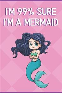 I'm 99% Sure I'm A Mermaid