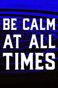Be Calm At All Times