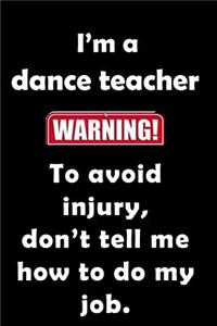 I'm a dance teacher. To avoid injury don't tell me how to do my job.