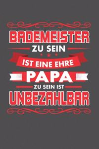 Bademeister Zu Sein Ist Eine Ehre - Papa Zu Sein Ist Unbezahlbar