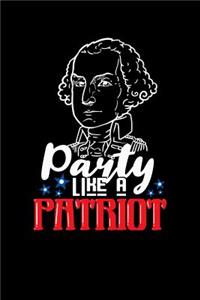 Party Like A Patriot: 120 Pages I 6x9 I Dot Grid I Funny 4th Of July, Patriotic, Liberty & 1776 Gifts