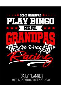 Some Grandpas Play Bingo Real Grandpas Go Drag Racing Daily Planner May 1st, 2019 to August 31st, 2020