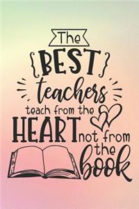 The Best Teachers Teach From The Heart Not From The Book