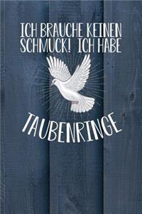 Ich brauche keinen Schmuck! Ich habe Taubenringe