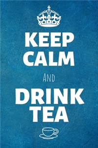 Keep Calm And Drink Tea