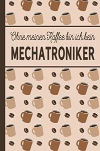 Ohne meinen Kaffee bin ich kein Mechatroniker