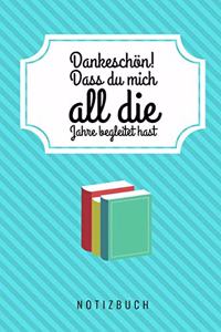 Dankeschön Dass Du Mich All Die Jahre Begleitet Hast Notizbuch