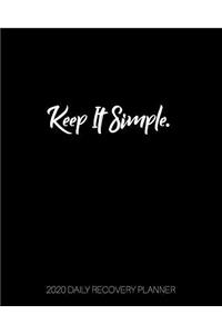 Keep It Simple - 2020 Daily Recovery Planner