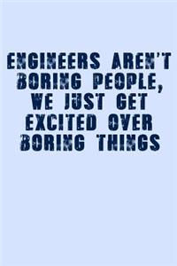 Engineers Aren't Boring People We Just Get Excited Over Boring Things