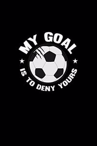 My Goal Is To Deny Yours