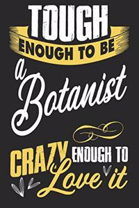 Tough enougt to be Botanist crazy enough to love it