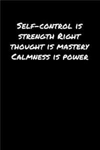 Self Control Is Strength Right Thought Is Mastery Calmness Is Power