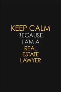 Keep Calm Because I Am A Real Estate Lawyer