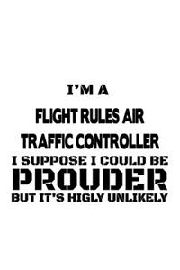 I'm A Flight Rules Air Traffic Controller I Suppose I Could Be Prouder But It's Highly Unlikely