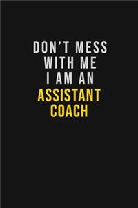 Don't Mess With Me I Am An Assistant Coach