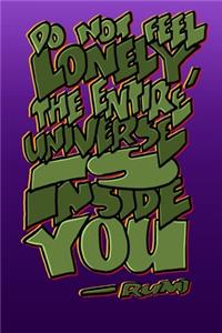 Do Not Feel Lonely, the Entire Universe Is Inside You