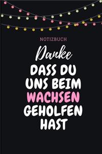 Danke Dass Du Uns Beim Wachsen Geholfen Hast Notizbuch